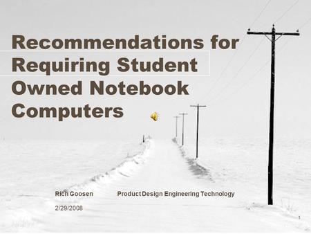 1 Recommendations for Requiring Student Owned Notebook Computers Rich Goosen Product Design Engineering Technology 2/29/2008.