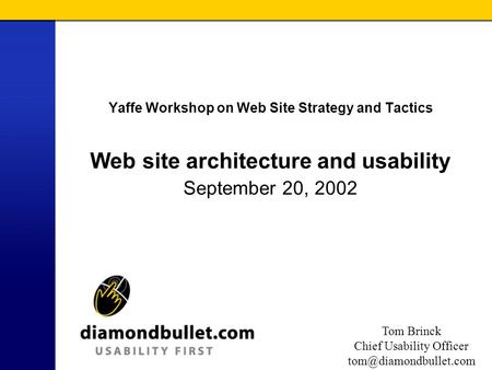 Tom Brinck Chief Usability Officer Yaffe Workshop on Web Site Strategy and Tactics Web site architecture and usability September.