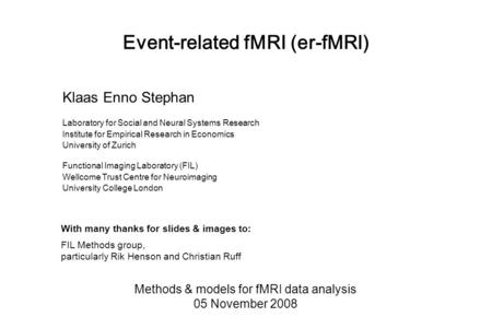 Event-related fMRI (er-fMRI) Methods & models for fMRI data analysis 05 November 2008 Klaas Enno Stephan Laboratory for Social and Neural Systems Research.