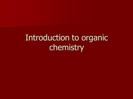 Introduction to organic chemistry. Organic compounds “ Organic ” originally referred to any chemicals that came from Organisms Organic chemistry is the.