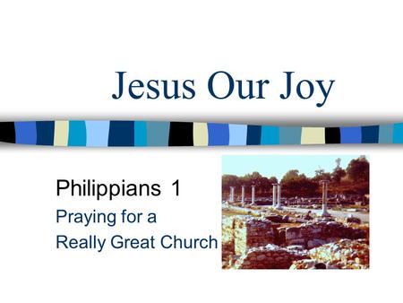 Jesus Our Joy Philippians 1 Praying for a Really Great Church.