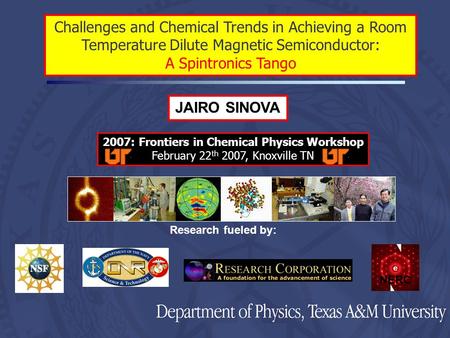 JAIRO SINOVA Research fueled by: NERC Challenges and Chemical Trends in Achieving a Room Temperature Dilute Magnetic Semiconductor: A Spintronics Tango.