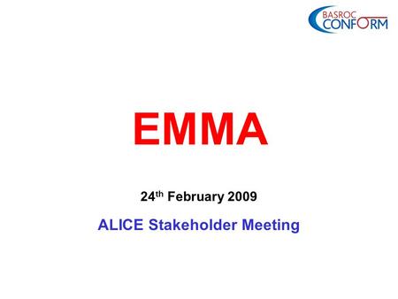 EMMA 24 th February 2009 ALICE Stakeholder Meeting.