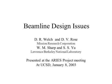 Beamline Design Issues D. R. Welch and D. V. Rose Mission Research Corporation W. M. Sharp and S. S. Yu Lawrence Berkeley National Laboratory Presented.