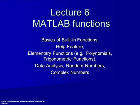 Lecture 6 MATLAB functions Basics of Built-in Functions, Help Feature, Elementary Functions (e.g., Polynomials, Trigonometric Functions), Data Analysis,