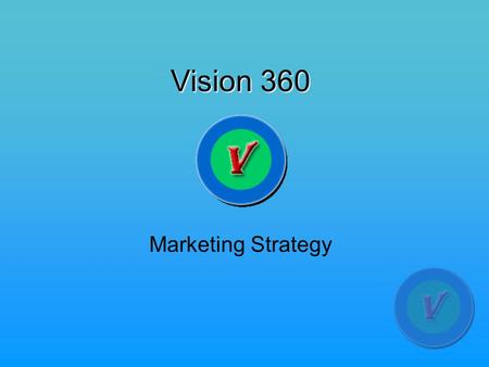 Vision 360 Marketing Strategy. Target Market Formal education: Some college/associate degree: 45% Bachelor's degree: 26% High school graduate: 9% Graduate.