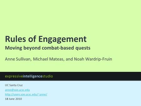 Expressiveintelligencestudio UC Santa Cruz Rules of Engagement Moving beyond combat-based quests  18.