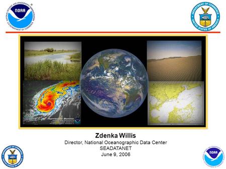 1 Zdenka Willis Director, National Oceanographic Data Center SEADATANET June 9, 2006.