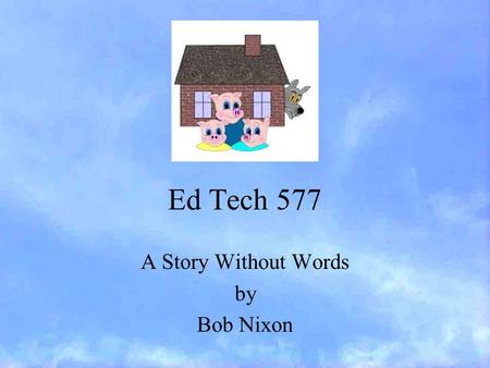 Ed Tech 577 A Story Without Words by Bob Nixon.