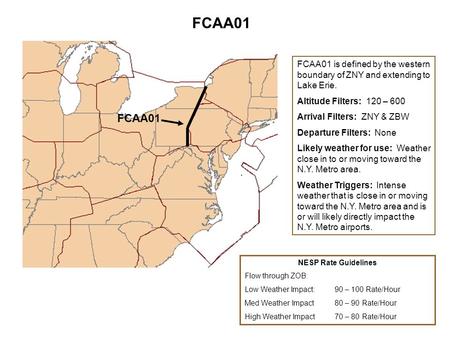 FCAA01 FCAA01 is defined by the western boundary of ZNY and extending to Lake Erie. Altitude Filters: 120 – 600 Arrival Filters: ZNY & ZBW Departure Filters: