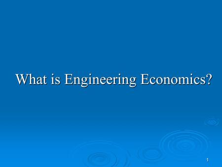 1 What is Engineering Economics?. 2  Subset of General Economics  Different from general economics situations - project driven  Analysis performed.