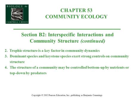CHAPTER 53 COMMUNITY ECOLOGY Copyright © 2002 Pearson Education, Inc., publishing as Benjamin Cummings Section B2: Interspecific Interactions and Community.