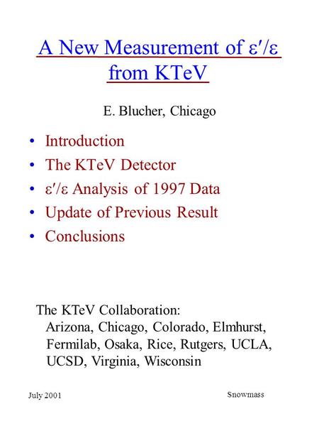 July 2001 Snowmass A New Measurement of  from KTeV Introduction The KTeV Detector  Analysis of 1997 Data Update of Previous Result Conclusions.