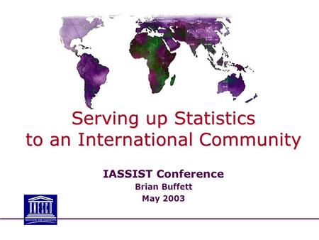 Serving up Statistics to an International Community IASSIST Conference Brian Buffett May 2003.