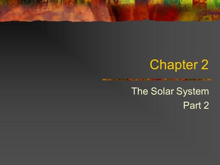Chapter 2 The Solar System Part 2. Planets Planets are bodies of considerable mass that orbit a star like the sun. The solar system is officially comprised.