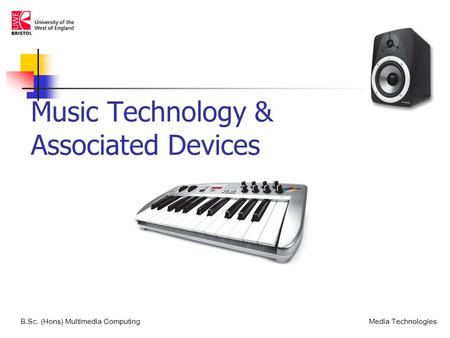 Music Technology & Associated Devices B.Sc. (Hons) Multimedia ComputingMedia Technologies.