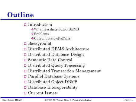 Distributed DBMS© 2001 M. Tamer Özsu & Patrick Valduriez Page 1.1 Outline  Introduction à What is a distributed DBMS à Problems à Current state-of-affairs.