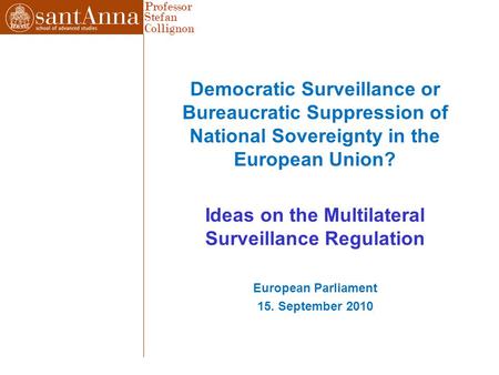 Professor Stefan Collignon Democratic Surveillance or Bureaucratic Suppression of National Sovereignty in the European Union? Ideas on the Multilateral.