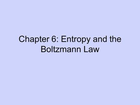 Chapter 6: Entropy and the Boltzmann Law. S = k ℓn W This eqn links macroscopic property entropy and microscopic term multiplicity. k = Boltzmann constant.