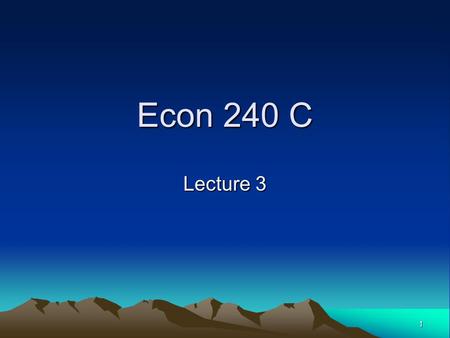 1 Econ 240 C Lecture 3. 2 3 4 5 6 Time Series Concepts Analysis and Synthesis.