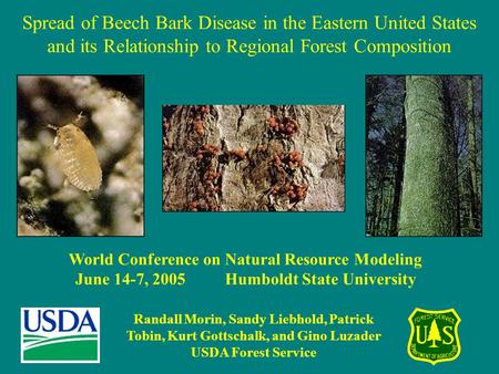 Spread of Beech Bark Disease in the Eastern United States and its Relationship to Regional Forest Composition Randall Morin, Sandy Liebhold, Patrick Tobin,