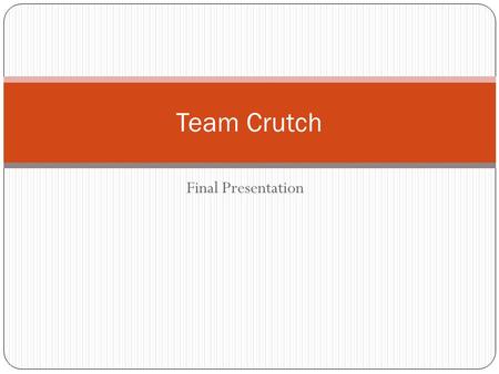 Final Presentation Team Crutch. Agenda Process – Justin Vision Document Issues Use Case Diagram Domain Diagram SIG Prototype Why Team Crutch?