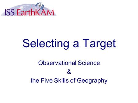 Selecting a Target Observational Science & the Five Skills of Geography.