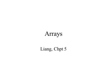 Arrays Liang, Chpt 5. arrays Fintan 012345 Array of chars For example, a String variable contains an array of characters: An array is a data structure.