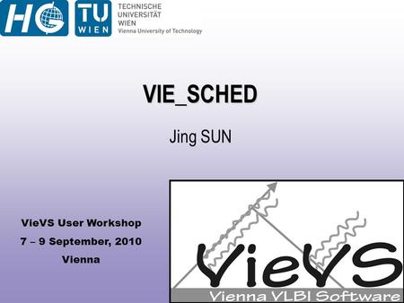 VieVS User Workshop 7 – 9 September, 2010 Vienna VIE_SCHED Jing SUN.