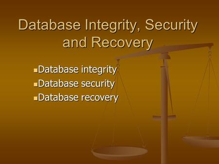 Database Integrity, Security and Recovery Database integrity Database integrity Database security Database security Database recovery Database recovery.