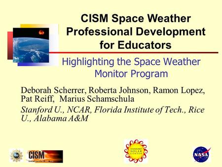 Highlighting the Space Weather Monitor Program Deborah Scherrer, Roberta Johnson, Ramon Lopez, Pat Reiff, Marius Schamschula Stanford U., NCAR, Florida.
