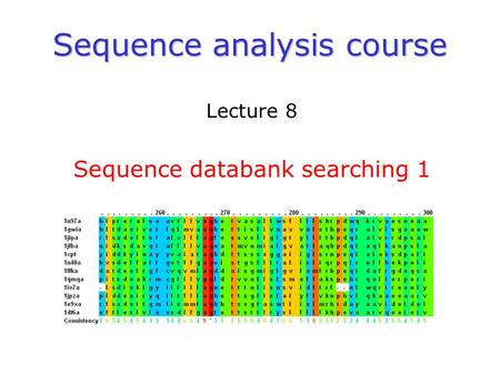 Sequence analysis course Lecture 8 Sequence databank searching 1.