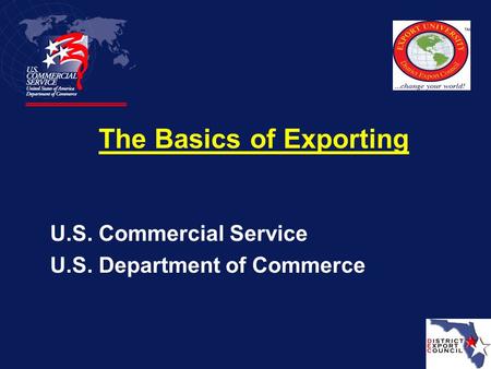 U.S. Commercial Service U.S. Department of Commerce The Basics of Exporting.