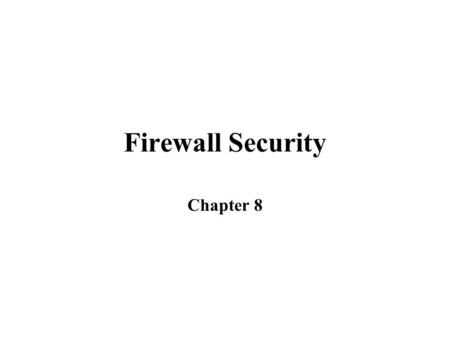 Firewall Security Chapter 8. Perimeter Security Devices Network devices that form the core of perimeter security include –Routers –Proxy servers –Firewalls.