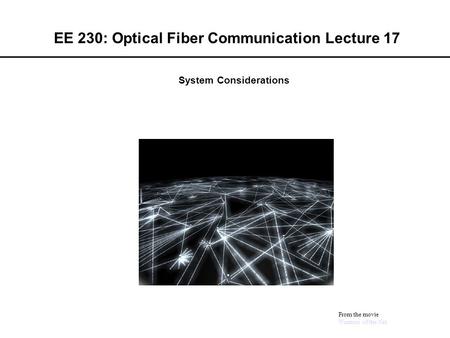 EE 230: Optical Fiber Communication Lecture 17 From the movie Warriors of the Net System Considerations.