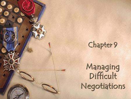 Chapter 9 Managing Difficult Negotiations. 3 Particular Issues That Produce Special Difficulties 1. Entrenchment 2. Efforts to “create value” (e.g., expanding.