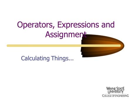 Operators, Expressions and Assignment Calculating Things...