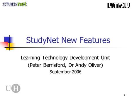 1 StudyNet New Features Learning Technology Development Unit (Peter Berrisford, Dr Andy Oliver) September 2006.