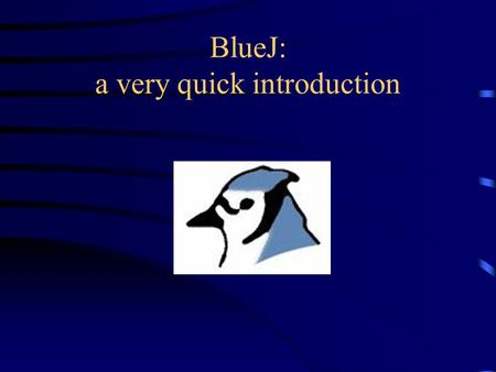 BlueJ: a very quick introduction. BlueJ BlueJ is an IDE (Interactive Development Environment). It includes –an editor, which you use to write your programs.