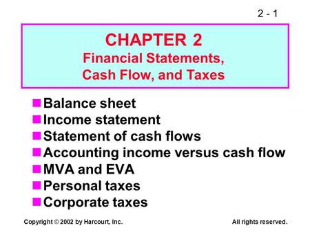 2 - 1 Copyright © 2002 by Harcourt, Inc.All rights reserved. Balance sheet Income statement Statement of cash flows Accounting income versus cash flow.