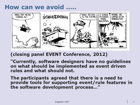 Dagstuhl 20071 How can we avoid ….. (closing panel EVENT Conference, 2012) “Currently, software designers have no guidelines on what should be implemented.