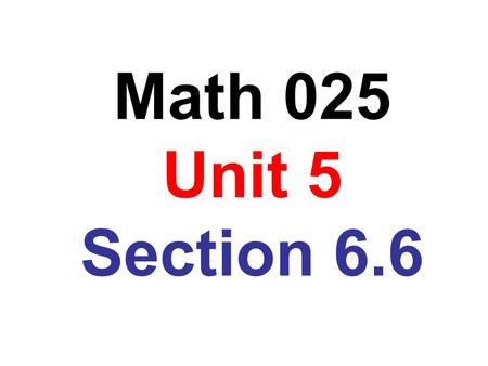 Math 025 Unit 5 Section 6.6. Solving Proportions.