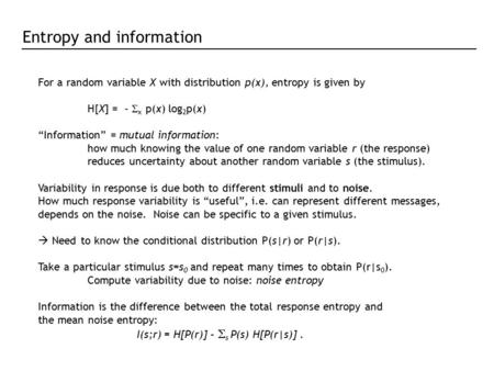 For a random variable X with distribution p(x), entropy is given by H[X] = -  x p(x) log 2 p(x) “Information” = mutual information: how much knowing the.