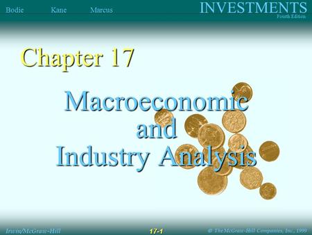  The McGraw-Hill Companies, Inc., 1999 INVESTMENTS Fourth Edition Bodie Kane Marcus Irwin/McGraw-Hill 17-1 Macroeconomic and Industry Analysis Chapter.