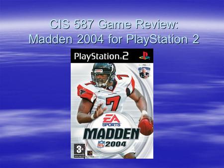 CIS 587 Game Review: Madden 2004 for PlayStation 2.