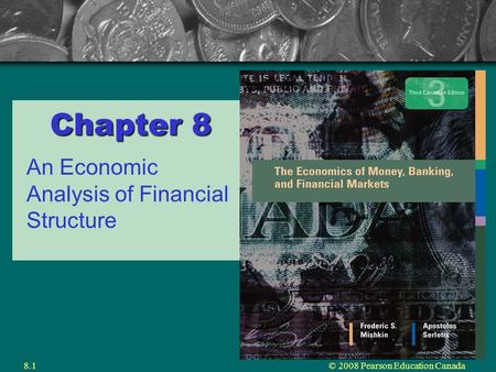 © 2008 Pearson Education Canada8.1 Chapter 8 An Economic Analysis of Financial Structure.