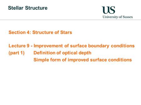 Stellar Structure Section 4: Structure of Stars Lecture 9 - Improvement of surface boundary conditions (part 1) Definition of optical depth Simple form.
