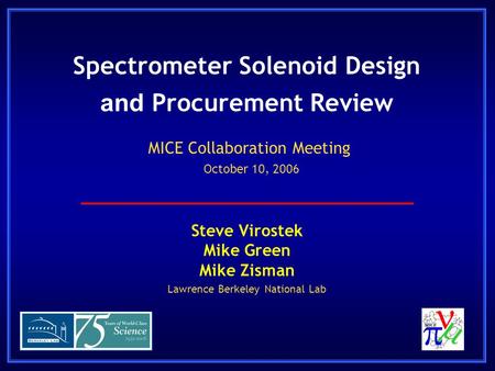 Spectrometer Solenoid Design and Procurement Review Steve Virostek Mike Green Mike Zisman Lawrence Berkeley National Lab MICE Collaboration Meeting October.