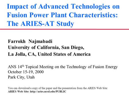 Impact of Advanced Technologies on Fusion Power Plant Characteristics: The ARIES-AT Study Farrokh Najmabadi University of California, San Diego, La Jolla,