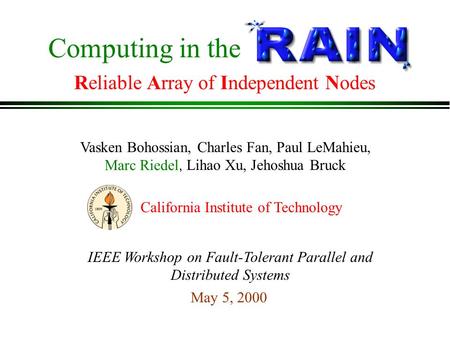 Computing in the Reliable Array of Independent Nodes Vasken Bohossian, Charles Fan, Paul LeMahieu, Marc Riedel, Lihao Xu, Jehoshua Bruck May 5, 2000 IEEE.